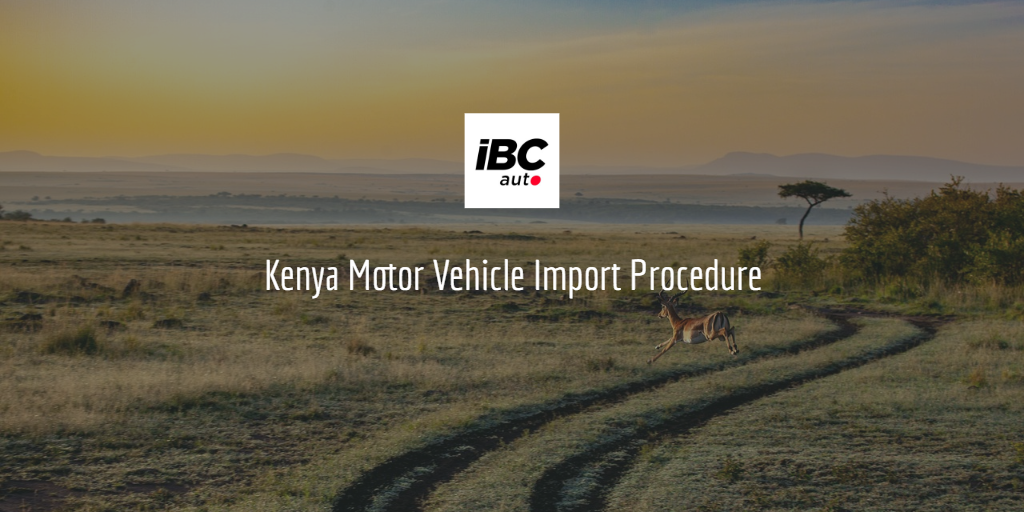 Motor Vehicle Import Procedure: Kenya